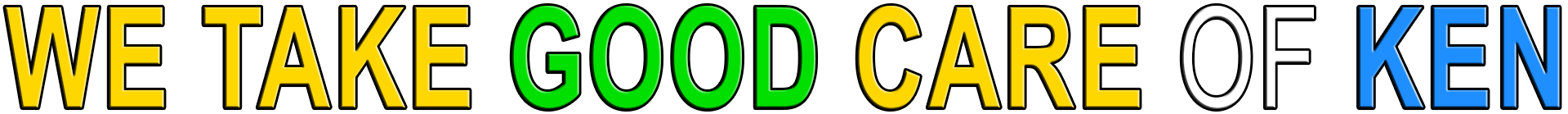 WE TAKE GOOD CARE OF KEN